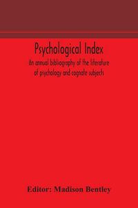 Produktbild: Psychological Index; An Annual Bibliography Of The Literature Of Psychology And Cognate Subjects