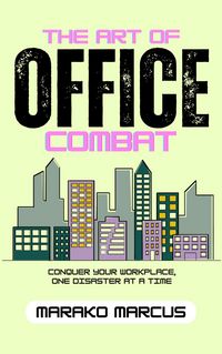 Produktbild: The Art of Office Combat: Conquer Your Workplace, One Disaster at a Time