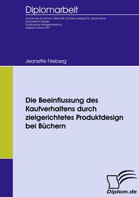 Produktbild: Die Beeinflussung des Kaufverhaltens durch zielgerichtetes Produktdesign bei B&uuml;chern
