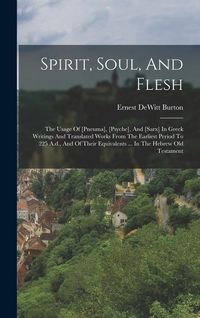 Produktbild: Spirit, Soul, And Flesh: The Usage Of [pneuma], [psyche], And [sarx] In Greek Writings And Translated Works From The Earliest Period To 225 A.d