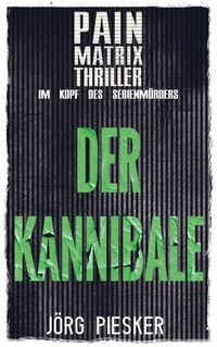 Der Kannibale: Pain Matrix Thriller - im Kopf des Serienmörders