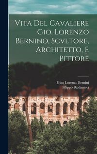 Produktbild: Vita Del Cavaliere Gio. Lorenzo Bernino, Scvltore, Architetto, E Pittore