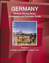 Produktbild: Germany Mineral, Mining Sector Investment and Business Guide Volume 1 Strategic Information and Basic Laws