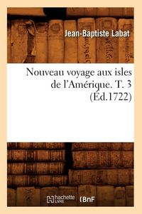 Produktbild: Nouveau voyage aux isles de l'Am&eacute;rique. T. 3 (&Eacute;d.1722)