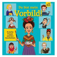 Produktbild: Du bist mein Vorbild! 8 starke Frauen und ihre Geschichten