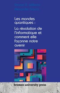 Produktbild: Les mondes quantiques : La r&eacute;volution de l'informatique et comment elle fa&ccedil;onne notre avenir