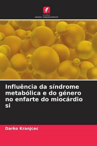 Produktbild: Influ&ecirc;ncia da s&iacute;ndrome metab&oacute;lica e do g&eacute;nero no enfarte do mioc&aacute;rdio si