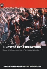 Produktbild: Il nostro tifo &egrave; un inferno. Storia del tifo organizzato a Foggia dagli albori al 1991