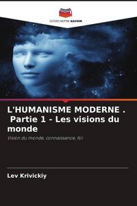 Produktbild: L'HUMANISME MODERNE . Partie 1 - Les visions du monde