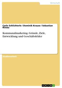 Produktbild: Kommunalmarketing. Gr&uuml;nde, Ziele, Entwicklung und Gesch&auml;ftsfelder