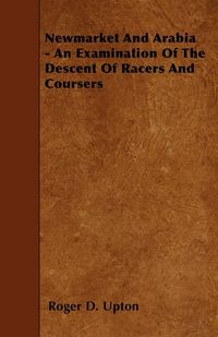 Produktbild: Newmarket And Arabia - An Examination Of The Descent Of Racers And Coursers