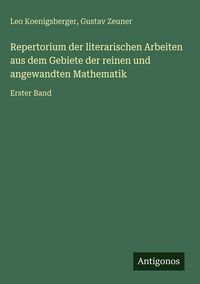 Produktbild: Repertorium der literarischen Arbeiten aus dem Gebiete der reinen und angewandten Mathematik