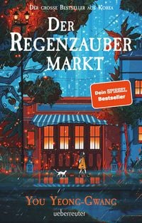 Produktbild: Der Regenzaubermarkt: Der Feel-Good-Bestseller aus Korea - Tauche ein in eine magische Welt, in der alles m&ouml;glich ist!