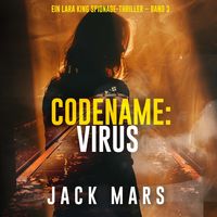 Produktbild: Codename: Virus (Ein Lara King Spionage-Thriller &ndash; Band 3)