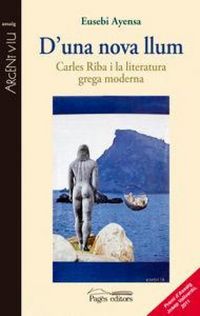 Produktbild: D'una nova llum : Carles Riba i la literatura grega moderna