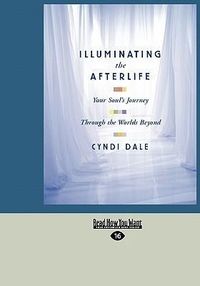 Bild vom Artikel Illuminating the Afterlife: Your Soul's Journey Through the Worlds Beyond (Easyread Large Edition) vom Autor Cyndi Dale