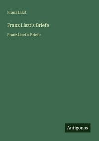 Produktbild: Franz Liszt's Briefe