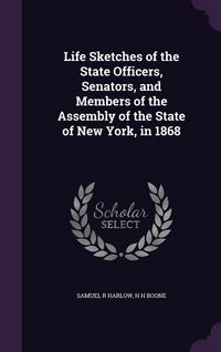 Produktbild: Life Sketches of the State Officers, Senators, and Members of the Assembly of the State of New York, in 1868