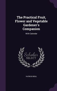 Produktbild: The Practical Fruit, Flower and Vegetable Gardener's Companion: With Calendar