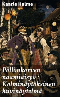 Produktbild: P&ouml;ll&ouml;nkorven naamiaisy&ouml; : Kolmin&auml;yt&ouml;ksinen huvin&auml;ytelm&auml;