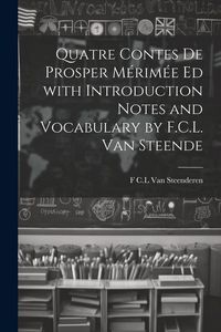 Produktbild: Quatre Contes de Prosper M&eacute;rim&eacute;e ed with Introduction Notes and Vocabulary by F.C.L. van Steende