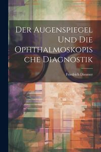 Produktbild: Der Augenspiegel und Die Ophthalmoskopische Diagnostik