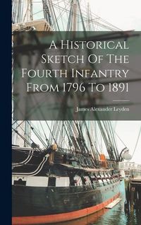 Produktbild: A Historical Sketch Of The Fourth Infantry From 1796 To 1891