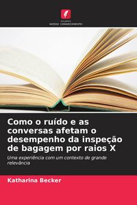 Produktbild: Como o ru&iacute;do e as conversas afetam o desempenho da inspe&ccedil;&atilde;o de bagagem por raios X