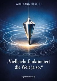 Produktbild: Vielleicht funktioniert die Welt ja so:
