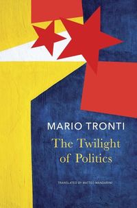 Produktbild: Tronti, M: Twilight of Politics
