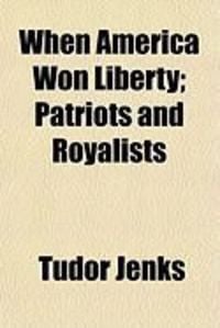 Produktbild: When America Won Liberty; Patriots and Royalists