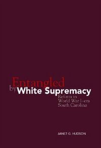 Produktbild: Entangled by White Supremacy: Reform in World War I-Era South Carolina