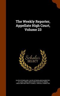Produktbild: The Weekly Reporter, Appellate High Court, Volume 23