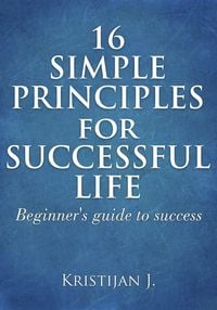 Produktbild: 16 Simple Principles for Successful Life; Beginner's Guide to Success