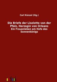 Produktbild: Die Briefe der Liselotte von der Pfalz, Herzogin von Orleans