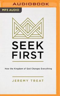Bild vom Artikel Seek First: How the Kingdom of God Changes Everything vom Autor Jeremy Treat