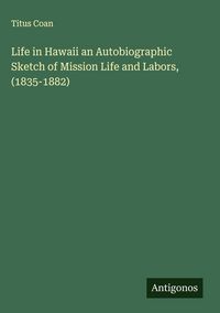 Produktbild: Life in Hawaii an Autobiographic Sketch of Mission Life and Labors, (1835-1882)