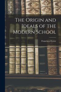 Produktbild: The Origin and Ideals of the Modern School