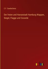 Produktbild: Der freien und Hansestadt Hamburg Wappen, Siegel, Flagge und Cocarde