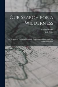Produktbild: Our Search for a Wilderness: An Account of two Ornithological Expeditions to Venezuela and to British Guiana
