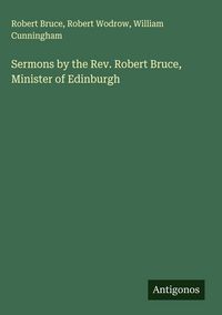 Produktbild: Sermons by the Rev. Robert Bruce, Minister of Edinburgh