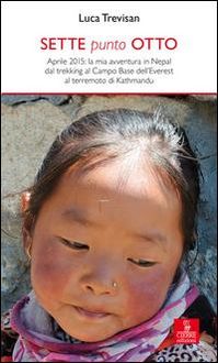 Produktbild: Sette punto otto. Aprile 2015: la mia avventura in Nepal dal trekking al campo base dell'Everest al terremoto di Kathmandu