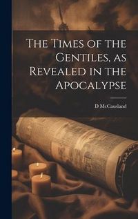 Produktbild: The Times of the Gentiles, as Revealed in the Apocalypse