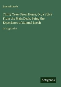 Produktbild: Thirty Years From Home; Or, a Voice From the Main Deck, Being the Experience of Samuel Leech