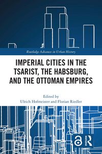 Produktbild: Imperial Cities in the Tsarist, the Habsburg, and the Ottoman Empires