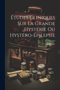Produktbild: &Eacute;tudes cliniques sur la grande hyst&eacute;rie ou hyst&eacute;ro-&eacute;pilepsie
