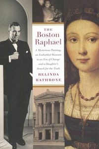 Bild vom Artikel The Boston Raphael: A Mysterious Painting, an Embattled Mueseum in an Era of Change & a Daughter's Search for the Truth vom Autor Belinda Rathbone
