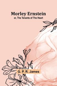 Produktbild: Morley Ernstein; or, the Tenants of the Heart