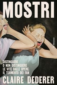Produktbild: Mostri. Distinguere o non distinguere le vite dalle opere: il tormento dei fan