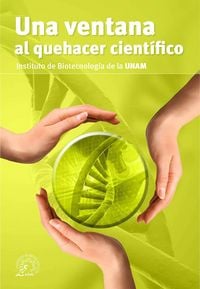 Produktbild: Una ventana al quehacer cient&iacute;fico. Instituto de Biotecnolog&iacute;a de la UNAM